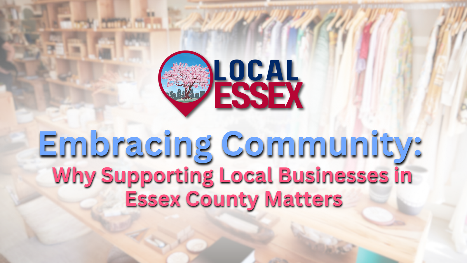Embracing Community: Why Supporting Local Businesses in Essex County Matters
